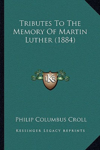 Carte Tributes To The Memory Of Martin Luther (1884) Philip Columbus Croll