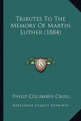 Livre Tributes To The Memory Of Martin Luther (1884) Philip Columbus Croll