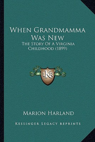 Knjiga When Grandmamma Was New: The Story Of A Virginia Childhood (1899) Marion Harland