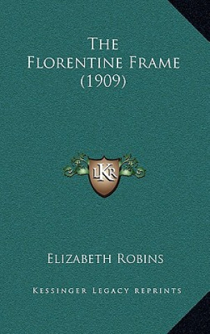 Kniha The Florentine Frame (1909) Elizabeth Robins