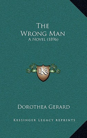 Carte The Wrong Man: A Novel (1896) Dorothea Gerard