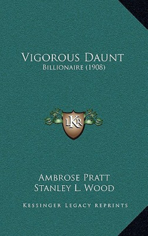 Kniha Vigorous Daunt: Billionaire (1908) Ambrose Pratt