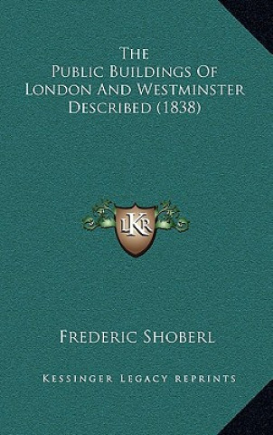 Книга The Public Buildings Of London And Westminster Described (1838) Frederic Shoberl