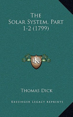 Kniha The Solar System, Part 1-2 (1799) Thomas Dick