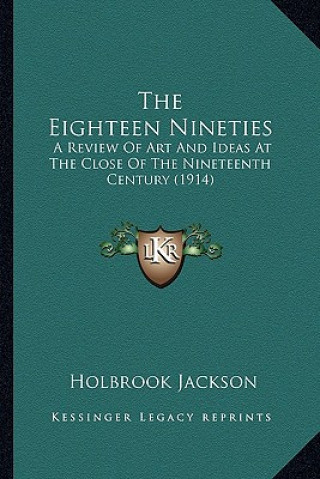 Book The Eighteen Nineties: A Review Of Art And Ideas At The Close Of The Nineteenth Century (1914) Holbrook Jackson