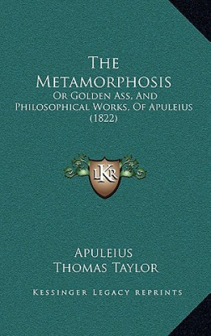 Buch The Metamorphosis: Or Golden Ass, And Philosophical Works, Of Apuleius (1822) Apuleius