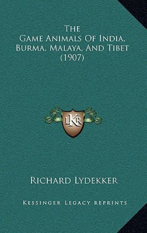 Kniha The Game Animals Of India, Burma, Malaya, And Tibet (1907) Richard Lydekker