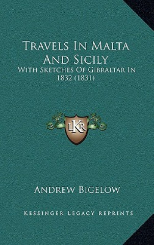 Buch Travels In Malta And Sicily: With Sketches Of Gibraltar In 1832 (1831) Andrew Bigelow