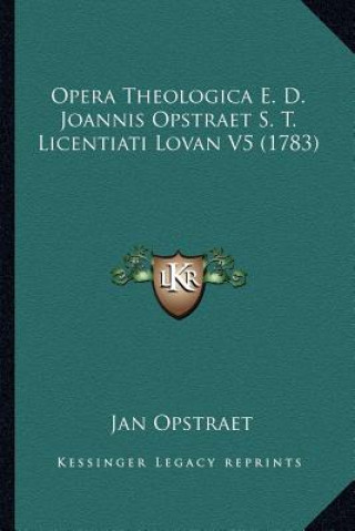 Kniha Opera Theologica E. D. Joannis Opstraet S. T. Licentiati Lovan V5 (1783) Jan Opstraet