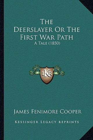 Könyv The Deerslayer Or The First War Path: A Tale (1850) James Fenimore Cooper