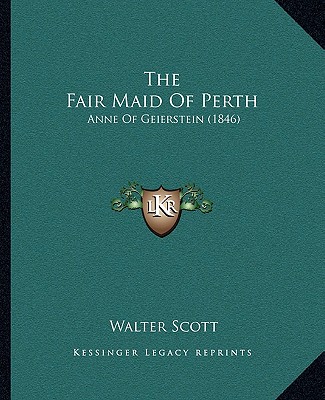 Książka The Fair Maid of Perth: Anne of Geierstein (1846) Walter Scott