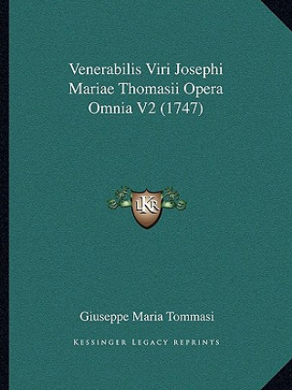 Kniha Venerabilis Viri Josephi Mariae Thomasii Opera Omnia V2 (1747) Giuseppe Maria Tommasi