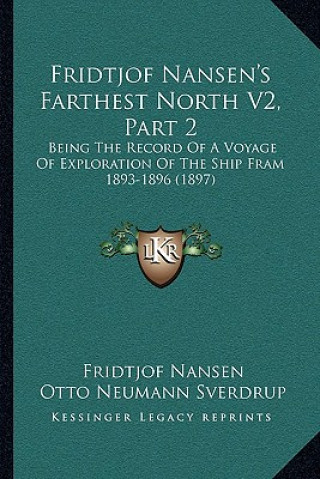 Kniha Fridtjof Nansen's Farthest North V2, Part 2: Being The Record Of A Voyage Of Exploration Of The Ship Fram 1893-1896 (1897) Fridtjof Nansen