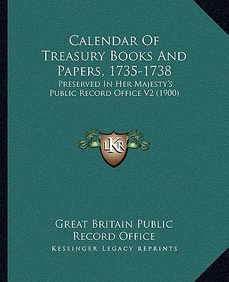 Książka Calendar Of Treasury Books And Papers, 1735-1738: Preserved In Her Majesty's Public Record Office V2 (1900) Great Britain Public Record Office