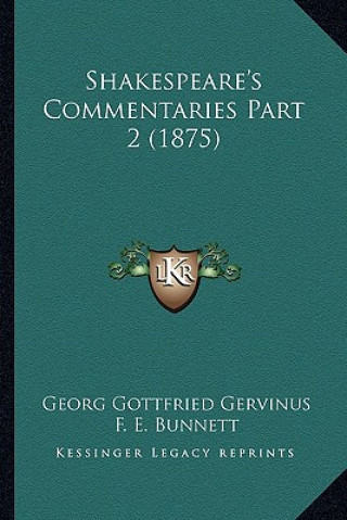 Kniha Shakespeare's Commentaries Part 2 (1875) Georg Gottfried Gervinus