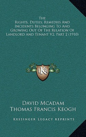 Książka The Rights, Duties, Remedies And Incidents Belonging To And Growing Out Of The Relation Of Landlord And Tenant V2, Part 2 (1910) David McAdam