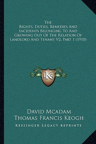 Könyv The Rights, Duties, Remedies And Incidents Belonging To And Growing Out Of The Relation Of Landlord And Tenant V2, Part 1 (1910) David McAdam