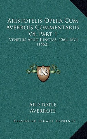 Książka Aristotelis Opera Cum Averrois Commentariis V8, Part 1: Venetiis Apud Junctas, 1562-1574 (1562) Aristotle