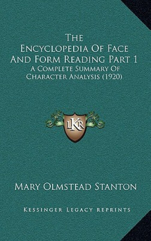 Kniha The Encyclopedia Of Face And Form Reading Part 1: A Complete Summary Of Character Analysis (1920) Mary Olmstead Stanton