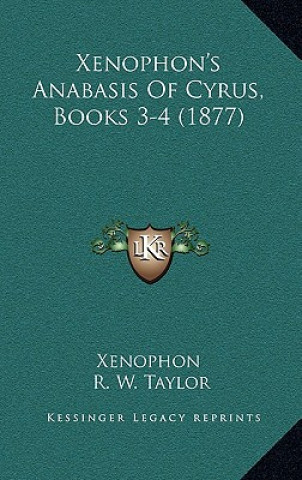 Book Xenophon's Anabasis Of Cyrus, Books 3-4 (1877) Xenophon