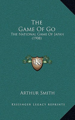 Książka The Game Of Go: The National Game Of Japan (1908) Arthur Smith