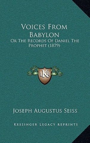 Kniha Voices From Babylon: Or The Records Of Daniel The Prophet (1879) Joseph Augustus Seiss