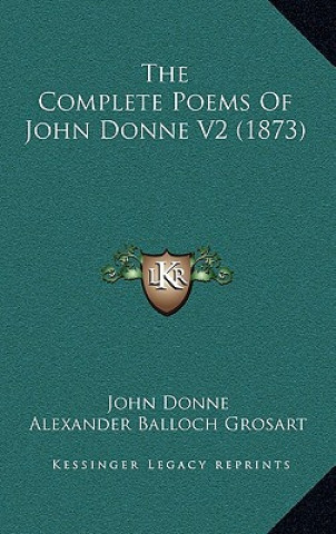 Könyv The Complete Poems Of John Donne V2 (1873) John Donne