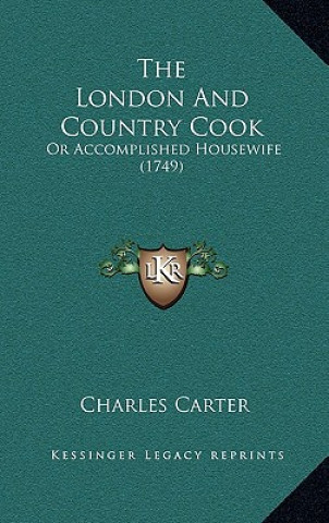 Книга The London And Country Cook: Or Accomplished Housewife (1749) Carter  Charles  Jr.