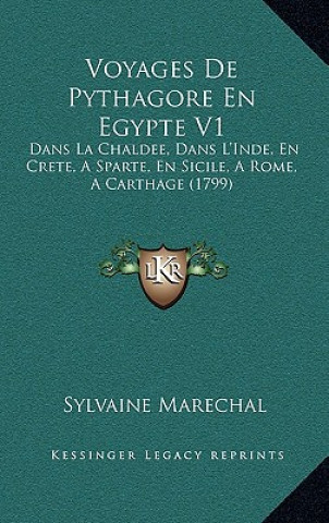 Kniha Voyages De Pythagore En Egypte V1: Dans La Chaldee, Dans L'Inde, En Crete, A Sparte, En Sicile, A Rome, A Carthage (1799) Sylvain Marechal