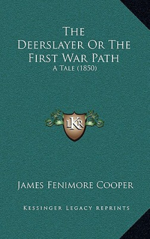 Książka The Deerslayer Or The First War Path: A Tale (1850) James Fenimore Cooper