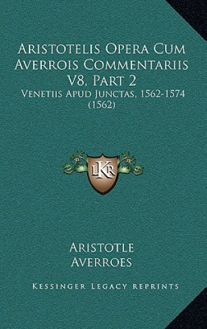 Książka Aristotelis Opera Cum Averrois Commentariis V8, Part 2: Venetiis Apud Junctas, 1562-1574 (1562) Aristotle