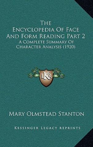 Kniha The Encyclopedia Of Face And Form Reading Part 2: A Complete Summary Of Character Analysis (1920) Mary Olmstead Stanton