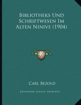 Kniha Bibliotheks Und Schriftwesen Im Alten Ninive (1904) Carl Bezold