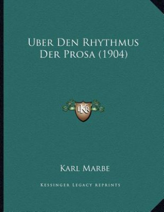 Könyv Uber Den Rhythmus Der Prosa (1904) Karl Marbe