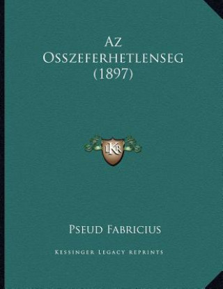 Könyv Az Osszeferhetlenseg (1897) Pseud Fabricius