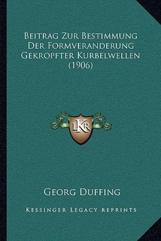 Книга Beitrag Zur Bestimmung Der Formveranderung Gekropfter Kurbelwellen (1906) Georg Duffing