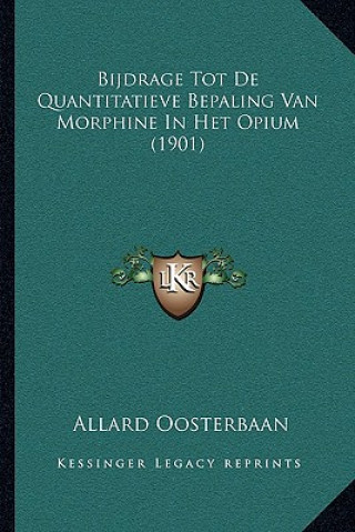 Книга Bijdrage Tot De Quantitatieve Bepaling Van Morphine In Het Opium (1901) Allard Oosterbaan