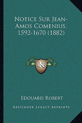 Kniha Notice Sur Jean-Amos Comenius, 1592-1670 (1882) Edouard Robert
