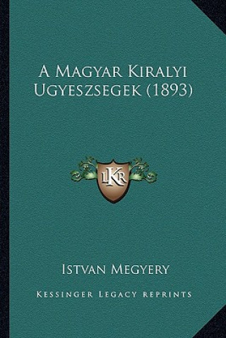 Kniha A Magyar Kiralyi Ugyeszsegek (1893) Istvan Megyery