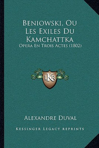 Könyv Beniowski, Ou Les Exiles Du Kamchattka: Opera En Trois Actes (1802) Alexandre Duval