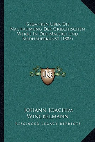 Kniha Gedanken Uber Die Nachahmung Der Griechischen Werke In Der Malerei Und Bildhauerkunst (1885) Johann Joachim Winckelmann