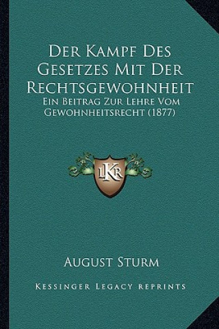 Kniha Der Kampf Des Gesetzes Mit Der Rechtsgewohnheit: Ein Beitrag Zur Lehre Vom Gewohnheitsrecht (1877) August Sturm