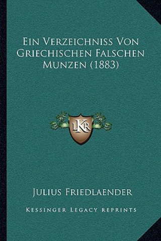 Könyv Ein Verzeichniss Von Griechischen Falschen Munzen (1883) Julius Friedlaender