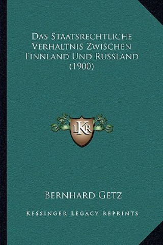 Kniha Das Staatsrechtliche Verhaltnis Zwischen Finnland Und Russland (1900) Bernhard Getz