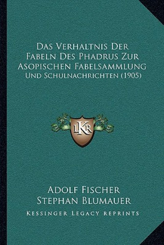 Kniha Das Verhaltnis Der Fabeln Des Phadrus Zur Asopischen Fabelsammlung: Und Schulnachrichten (1905) Adolf Fischer