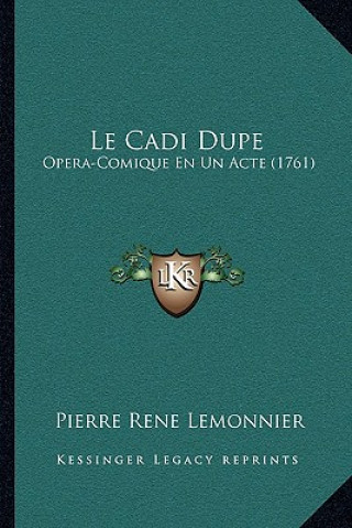 Buch Le Cadi Dupe: Opera-Comique En Un Acte (1761) Pierre Rene Lemonnier