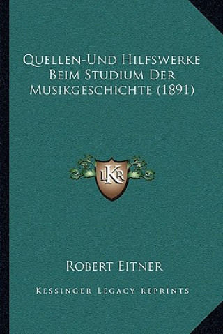 Kniha Quellen-Und Hilfswerke Beim Studium Der Musikgeschichte (1891) Robert Eitner