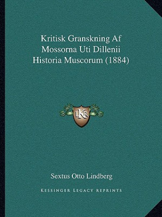 Kniha Kritisk Granskning Af Mossorna Uti Dillenii Historia Muscorum (1884) Sextus Otto Lindberg