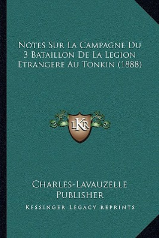 Boek Notes Sur La Campagne Du 3 Bataillon De La Legion Etrangere Au Tonkin (1888) Charles-Lavauzelle Publisher