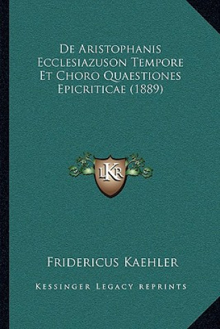 Książka De Aristophanis Ecclesiazuson Tempore Et Choro Quaestiones Epicriticae (1889) Fridericus Kaehler